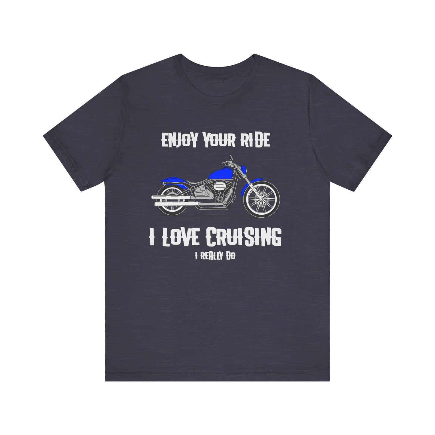 I Love Cruising Tee - Enjoy Your Ride Unisex Short Sleeve Tee, Motorcycle Gift, Biker T-Shirt, Casual Wear, Father's Day Gift
