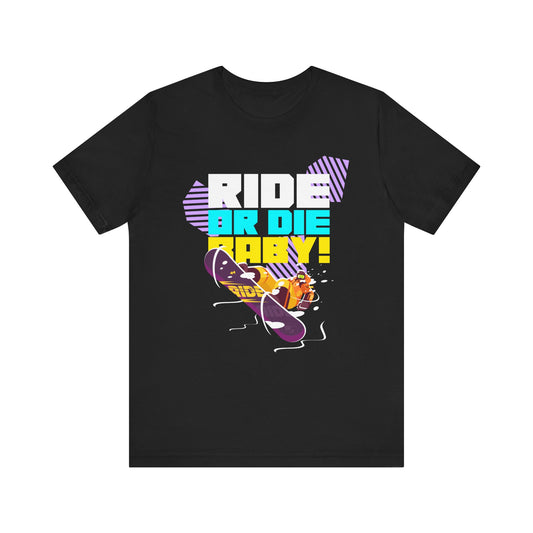 Ride or Die Baby! Unisex Short Sleeve Tee, Snowboarding Fashion, Cool Graphic T-shirt, Gift for Skaters, Ride Life Apparel